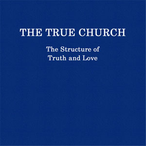The True Church - The Structure of Truth and Love
